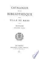 Catalogue de la bibliothèque de la Ville du Mans: Histoire. 1ere - 2e ptie