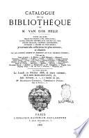 Catalogue de la bibliothèque de m. Van Der Helle riches reliures, beuax manuscrits avec miniatures, ... provenant des collections les plus connues et illustrés par les artistes anciens et modernes les plus célèbres d'Europe ..