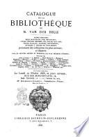 Catalogue de la bibliothèque de m. Van Der Helle riches reliures, beuax manuscrits avec miniatures, ... provenant des collections les plus connues et illustrés par les artistes anciens et modernes les plus célèbres d'Europe ..