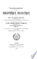 Catalogue de la bibliothèque dramatique de feu le baron Taylor ...