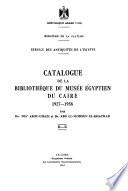 Catalogue de la bibliothèque du Musée égyptien du Caire, 1927-1958