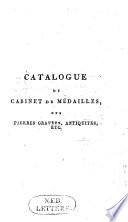 Catalogue de la bibliothèque et du cabinet de médailles, antiques et modernes, ainsi que de quelques pierres gravées, antiquités &c., délaissés par m. Pierre van Damme, ...