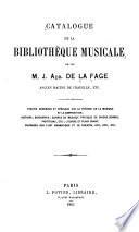 Catalogue de la bibliothèque musicale de feu J.Adr. de La Fage. Traités généraux et spéciaux sur la théorie de la musique et de la composition; histoire; biographie; oeuvres de musique pratique de divers genres; partitions, etc.; liturgie et plain chant; ouvrages sur l'art dramatique et le théatre, etc., etc., etc