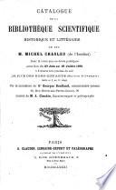 Catalogue de la bibliothèque scientifique historique et littéraire de feu M. Michel Chasles