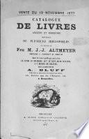 Catalogue de livres anciens et modernes provenant de plusieurs bibliophiles, en partie de feu M. J.-J. Altmeyer, professeur à l'Université de Bruxelles