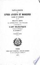 Catalogue de livres anciens et modernes rares et curieux sur les beaux-arts, la littérature, les voyages et principalement sur l'art dramatique provenant de la bibliothèque de M. le baron ̈***.