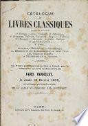 Catalogue de livres classiques concernant la langue: 1° Grecque, Latine, Sanscrite et Hébraïque; 2° Française, Italienne, Espagnole, Basque et Wallonne; 3° Flamande, Allemande, Anglaise, Gaélique et Luxembourgeoise; 4° Russe; en outre, l'histoire et la géographie; la médecine et les mathématiques; le droit Français, Belge et Romain; la philosophie et la religion. ...