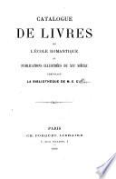 Catalogue de livres de l'école romantique et publications illustrées du XIXe siècle composant la bibliothèque de M.E.C***.