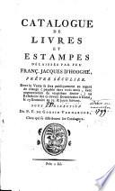 Catalogue de livres et estampes délaissés par feu Franç. Jacques D'Hooghe, prêtre séculier [...].