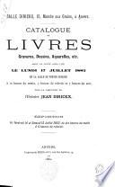 Catalogue de livres, gravures, dessins, aquarelles, etc. dont la vente aura lieu le 17 juillet 1882