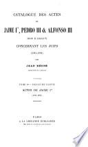 Catalogue des actes de Jaime I, Pedro III, & Alfonso III