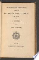 Catalogue des collections composant le musée d'artillerie en 1889
