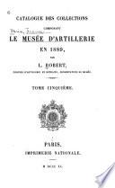 Catalogue des collections composant le Musée d'artillerie en 1889