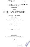 Catalogue des collections composant le Musée royal d'Antiquités, d'Armures & d'Artillerie ... Précédé d'uhe notice historique par Théodore Juste
