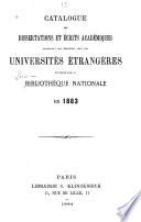 Catalogue des dissertations et écrits académiques provenant des écanges avec les universités étrangères et réçus par la Bibliothèque nationale