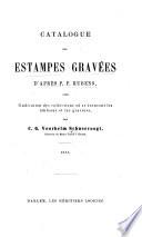 Catalogue des estampes gravées d'après P.P. Rubens, avec l'indication des collections où se trouvent les tableaux et les gravures