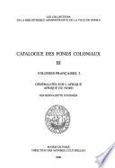 Catalogue des fonds coloniaux de la Bibliothèque administrative: Colonies Françaises, 2 Géneralités sur l'Afrique Afrique du Nord
