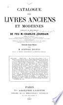 Catalogue des livres anciens et modernes composant la bibliothèque de feu M. Charles Jourdain ...