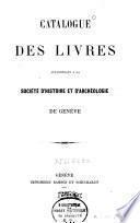 Catalogue des livres appartenant à la Société d'histoire et d'archéologie de Genève