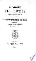 Catalogue des livres composant la bibliothèque de feu le lieutenant général Despinoy, précédé d'une notice biographique, par M*** D. R. B.
