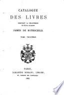 Catalogue des livres composant la bibliothèque de feu M. le baron James de Rothschild