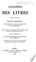 Catalogue des livres composant la bibliothèque de feu M. Malafait,...