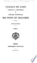 Catalogue des livres composant la bibliothèque de l'Ecole nationale des Ponts et chaussées