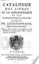 Catalogue des livres de la bibliothèque de feu François-César le Tellier, marquis de Courtanvaux ...