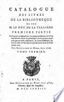 Catalogue des livres de la bibliotheque de feu M. le duc de la Valliere ... dont la vente se fera dans les permiers jours du mois de décembre 1783
