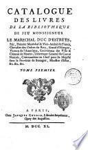 Catalogue des livres de la bibliotheque de feu monseigneur le marechal duc d'Estrées ... Tome premier [-second]