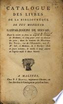 Catalogue des livres de la bibliothèque de feu monsieur Gaspar-Joseph de Servais; dont la vente se fera ... dans la maison de messieurs Du Trieu ... à Malines, le 3 octobre 1808 et jours suivans