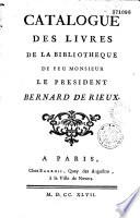 Catalogue des livres de la bibliothèque de feu Monsieur le President Bernard de Rieux [Vente en sa maison, 27 février 1747 par Barrois ? ]