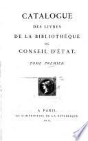 Catalogue des livres de la bibliothèque du Conseil d'Etat. Tome premier (-second)