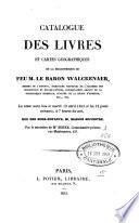 Catalogue des livres et cartes géographiques de la bibliothèque de feu m. le baron Walckenaer, ...