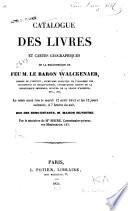 Catalogue des livres et cartes géographiques de la bibliothèque de feu M. le baron Walckenaer