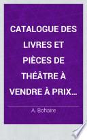 Catalogue des livres et pièces de théâtre à vendre à prix modérés, ou à lire par abonnement, chez Bohaire, libraire...