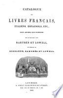 Catalogue des livres français, italiens, espagnols etc., tant anciens que modernes qui se trouvent chez Barthés et Lowell ..