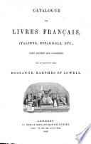 Catalogue des livres français, italiens, espagnols, etc., tant anciens que modernes qui se trouvent chez Bossange, Barthés et Lowell