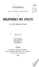Catalogue des Livres imprimés de la Bibliothèque des Avocats à la Cour Impériale de Paris