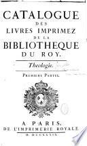 Catalogue des livres imprimez de la Bibliothèque du Roy: uniquement (viii-4-327-98-113 p.)