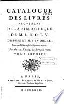 Catalogue des livres provenans de la bibliothèque de M. L. D. D. L. V. [le duc de La Vallière] disposé et mis en ordre... par Guill. François De Bure le jeune Tome premier [-Tome second]