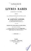 Catalogue des livres rares en partie des 15. et 16. siècles composant bibliothèque musicale de Gaetano Gaspari