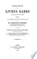 Catalogue des livres rares en partie des 15e & 16e siècles composant la bibliothèque musicale de Gaetano Gasparin ...