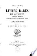 Catalogue des livres rares et curieux, anciens et modernes, et d'une précieuse collection de livres de l'Ecole romantique, composant la bibliothèque de L. Noilly