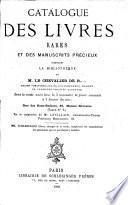 Catalogue des livres rares et des manuscrits précieux, composant la bibliothèque de M. le chevalier de B., ancien fonctionnaire du gouvernement, membre de plusieurs sociétés savantes, dont la vente aura lieu le 3 novembre [1866] et jours suivants ... Maison Silvestre (Salle n° 1.), par le ministère de Me Levillain, commissaire-priseur
