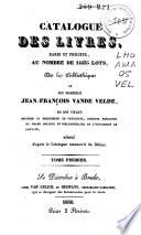 Catalogue des livres, rares et précieux, au nombre de 14435 lots, de la bibliothèque de feu monsieur Jean-François vande Velde en son vivant docteur et professeur en théologie, dernier président du Grand Collège et bibliothécaire de l'Université de Louvain