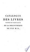 Catalogue des livres rares et précieux de la bibliothèque de feu m. D ...