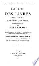 Catalogue des livres rares et précieux, manuscrits et imprimés, de la Bibliothèque de feu M. J. J. de Bure ... dont la vente aura lieu le jeudi 1er décembre 1853, etc