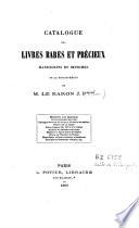 Catalogue des livres rares et précieux, manuscrits et imprimés de la bibliothèque de M. le baron J.P.*****