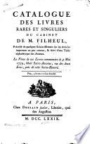 Catalogue des livres rares et singuliers du cabinet de M. Filheul, précédé de quelque eclaircissemens sur les articles importans ou peu connus, & suivi d'une table alphabétique des auteurs, la vente de ces livres commencera le 3 mai 1779 ...